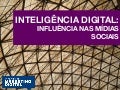 Inteligência Digital: Influência nas Mídias Sociais