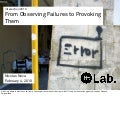 Design and Designed Failures: From Observing Failurs To Provoking Them