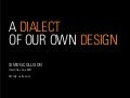 A Dialect of Our Own Design
