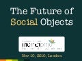 The Future of Social Objects - Internetome Conference