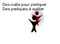 Des outils pour pratiquer, des pratiques à outiller