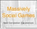 Massively Social Games: Next Generation Experiences
