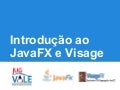 Introdução ao java fx e visage