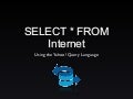 SELECT * FROM Internet: Using the Yahoo! Query Language