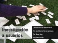 Investigación a usuarios - Contextual, entrevistas, card sorting y analítica web