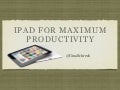 Ipad for MAXIMUM productivity
