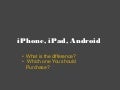 What are iPhone, iPad and Android