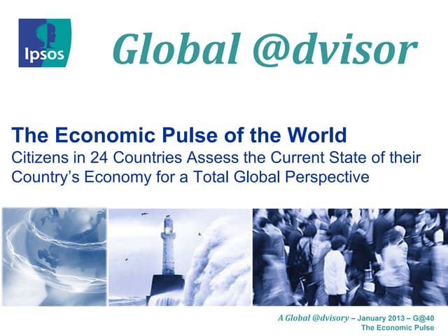 Ipsos Global @dvisor 40: The economic pulse of the world: January 2013