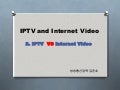 Iptv And Internet Video 발표자료