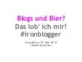 Blogs und Bier? Das lob ich mir! #ironblogger #rp13