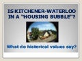Is Kitchener-Waterloo in a 'Housing Bubble'?