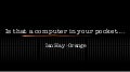 Is That A Computer In Your   Wide