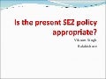 Is The Present Sez Policy Appropriate