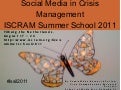 Social Media in Crisis Management: ISCRAM Summer School 2011