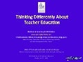 Thinking Differently About Teacher Education