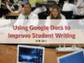 ISTE 2011 - Using Google Docs to Improve Student Writing