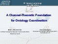 A Channel Theoretic Foundation for Ontology Coordination - 2004