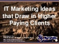 IT Marketing Ideas that Draw in Higher Paying Clients (Slides)