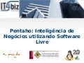 Inteligência de Negócios (BI) utilizando Software Livre @ FISL 12 - Porto Alegre