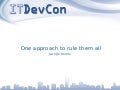 One approach to rule them all