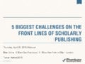 5 Biggest Challenges on Front Lines of Scholarly Publishing