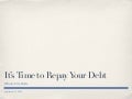 It&rsquo;s Time to Repay Your Debt