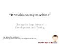 Session #3: "It Works on My Machine!" Closing the Loop Between Development & Testing