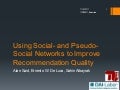 Using Social- and Pseudo-Social Networks to Improve Recommendation Quality