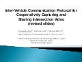 (Slides) Inter-Vehicle Communication Protocol for Cooperatively Capturing and Sharing Intersection Video