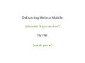 Delivering Web to Mobile