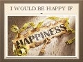 I Would Be Happy If . . .