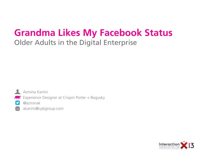 Grandma Likes My Facebook Status: Older Adults in the Digital Enterprise | IxDA 13