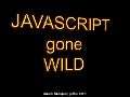 Javascript Gone Wild