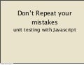 Don&rsquo;t Repeat Your Mistakes: JavaScript Unit Testing