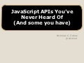 JavaScript APIs you’ve never heard of (and some you have)