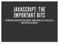Javascript: the important bits