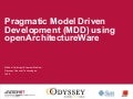 Pragmatic Model Driven Development using openArchitectureWare