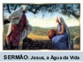 Jesus a Água da Vida (João 4.5-42)