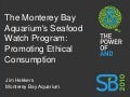 The Monterey Bay Aquarium's Seafood Watch Program: Promoting Ethical Consumption