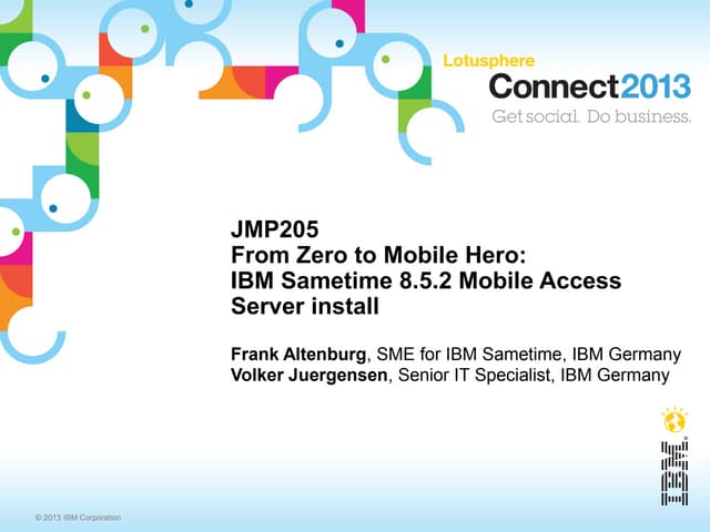 JMP205 From Zero To Mobile Hero - IBM Sametime 8.5.2 Mobile Access Server Installation