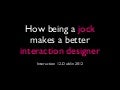 How Being a Jock Makes a Better Interaction Designer