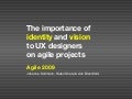 The importance of  identity and vision to UX designers  on agile projects