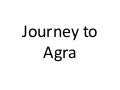 Journey to agra