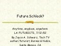 FUTURE SCHLOCK Joyce Schwarz LA FUTURISTS TALK