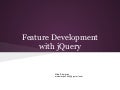 Feature Development with jQuery