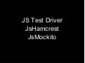 Js Test Driver, JsHamcrest, JsMockito