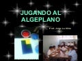 JUGANDO CON EL ALGEPLANO