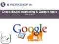 Kcy kworkshop#1-google-tools-crossdevice-marketing-may2013