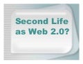 Second Life as Web 2.0?