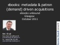 Ken Chad - ebooks: metadata & patron (demand) driven acquisitions